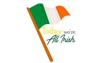 Today We’re All Irish – Irish Flag Graphics for Crafts